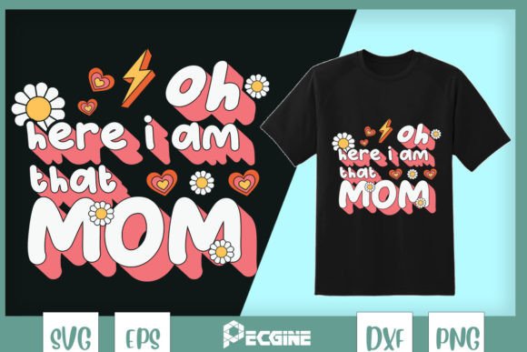Oh Here I Am That Mom Retro Mama Graphics